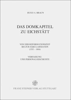 Das Domkapitel zu Eichstätt von der Reformationszeit bis zur Säkularisation (1535 - 1806). Verfassung und Personalgeschichte (=Beiträge zur Geschichte der Reichskirche in der Neuzeit, Bd. 13). Das Domkapitel zu Eichstätt von der Reformationszeit bis zur Säkularisation (1535 - 1806). Verfassung und Personalgeschichte (=Beiträge zur Geschichte der Reichskirche in der Neuzeit, Bd. 13).