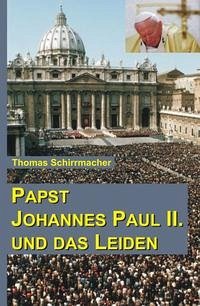 Papst Johannes Paul II. und das Leiden - Schirrmacher, Thomas