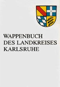 Wappenbuch des Landkreises Karlsruhe: Wappen - Siegel - Dorfzeichen Wappenbuch des Landkreises Karlsruhe: Wappen - Siegel - Dorfzeichen