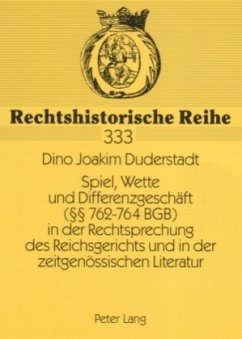 Spiel, Wette und Differenzgeschäft ( 762-764 BGB) in der Rechtsprechung des Reichsgerichts und in der zeitgenössischen L - Duderstadt, Dino Joakim