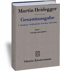 Gesamtausgabe. 4 Abteilungen / 1. Abt: Veröffentlichte Schriften / Vorträge und Aufsätze (1936-1953) - Heidegger, Martin