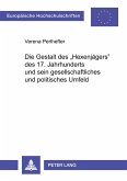 Die Gestalt des 'Hexenjägers' des 17. Jahrhunderts und sein gesellschaftliches und politisches Umfeld Die Gestalt des 'Hexenjägers' des 17. Jahrhunderts und sein gesellschaftliches und politisches Umfeld