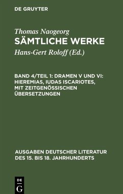 Sämtliche Werke, Band 4/Teil 1, Dramen V und VI: Hieremias, Iudas Iscariotes, mit zeitgenössischen Übersetzungen - Naogeorg, Thomas