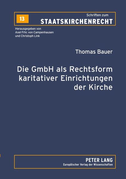 Die GmbH als Rechtsform karitativer Einrichtungen der Kirche Die GmbH als Rechtsform karitativer Einrichtungen der Kirche