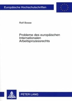 Probleme des europäischen Internationalen Arbeitsprozessrechts - Bosse, Rolf