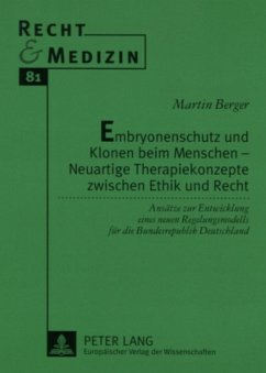 Embryonenschutz und Klonen beim Menschen ¿ Neuartige Therapiekonzepte zwischen Ethik und Recht - Berger, Martin