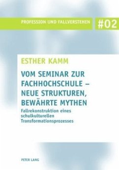 Vom Seminar zur Fachhochschule - neue Strukturen, bewährte Mythen - Kamm, Esther