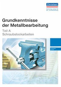 Grundkenntnisse der Metallbearbeitung - Teil A - Bodmer, Willi; Haug, Walter; Lebherz, Herbert; Luz, Robert; Reiser, Engelhard; Beck, Rüdiger W