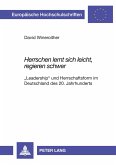 'Herrschen lernt sich leicht, regieren schwer'