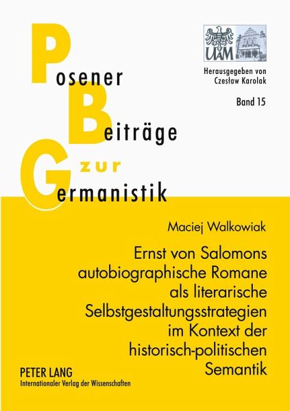 Ernst von Salomons autobiographische Romane als literarische Selbstgestaltungsstrategien im Kontext der historisch-politischen Semantik