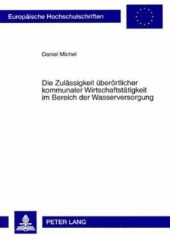 Die Zulässigkeit überörtlicher kommunaler Wirtschaftstätigkeit im Bereich der Wasserversorgung - Michel, Daniel