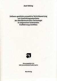 Software-gestützte prospektive Technikbewertung von Entwicklungspotenzialen der Oberflächenstruktur-Technologie im allgemeinen funktionalen Kraftfahrzeug-Leichtbau - Kölling, Axel