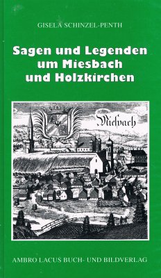 Sagen und Legenden um Miesbach und Holzkirchen - Schinzel-Penth, Gisela