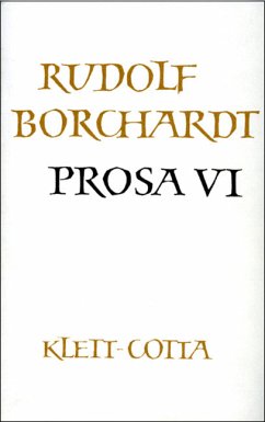 Gesammelte Werke in Einzelbänden / Prosa VI (Gesammelte Werke in Einzelbänden) / Gesammelte Werke, 14 Bde. Tl.6 - Borchardt, Rudolf