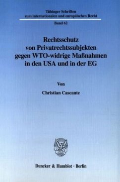 Cover Rechtsschutz von Privatrechtssubjekten gegen WTO-widrige Maßnahmen in den USA und in der EG.