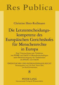 Die Letztentscheidungskompetenz des Europäischen Gerichtshofes für Menschenrechte in Europa - Heer-Reißmann, Christine