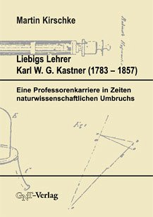 Cover Liebigs Lehrer Karl W. G. Kastner (1753-1857)