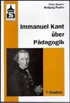 Immanuel Kant über Pädagogik - Kauder, Peter; Fischer, Wolfgang