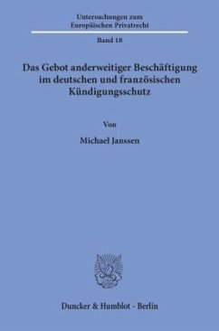 Das Gebot anderweitiger Beschäftigung im deutschen und französischen Kündigungsschutz. - Janssen, Michael