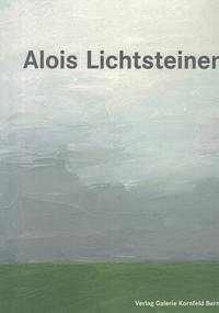 Alois Lichtsteiner. Monographie - Loock, Ulrich; Schneemann, Susanne; Stettler, René; Frey, Tony; Schneemann, Peter