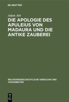 Die Apologie des Apuleius von Madaura und die antike Zauberei - Abt, Adam