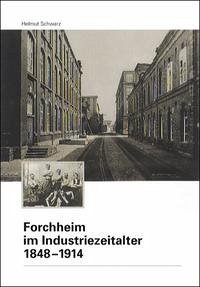 Forchheim im Industriezeitalter 1848-1914 - Schwarz, Helmut