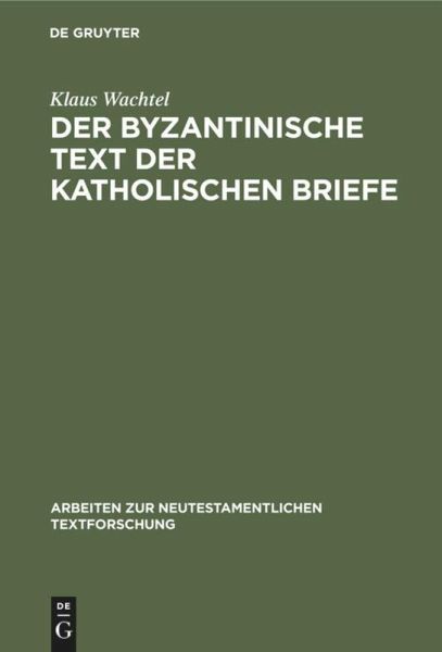Der byzantinische Text der Katholischen Briefe Der byzantinische Text der Katholischen Briefe