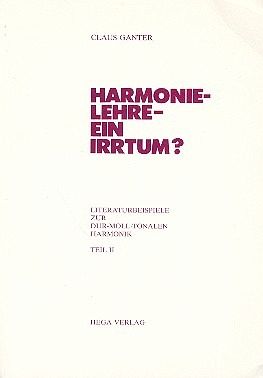 Harmonielehre - ein Irrtum Band 2 Literaturbeispiele zur dur-moll-tonalen Harmonik Harmonielehre - ein Irrtum Band 2 Literaturbeispiele zur dur-moll-tonalen Harmonik