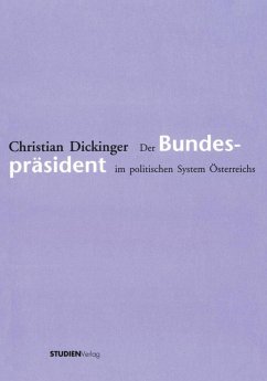 Der Bundespräsident im politischen System Österreichs - Dickinger, Christian