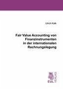 Fair Value Accounting von Finanzinstrumenten in der internationalen Rechnungslegung - Kalk, Ulrich