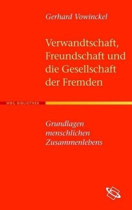 Verwandtschaft, Freundschaft und die Gesellschaft der Fremden Verwandtschaft, Freundschaft und die Gesellschaft der Fremden