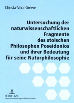 Untersuchung der naturwissenschaftlichen Fragmente des stoischen Philosophen Poseidonios und ihrer Bedeutung für seine N - Grewe, Christa-Vera