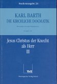 Jesus Christus der Knecht als Herr. Tl.3 / Die Kirchliche Dogmatik. Studienausgabe 26