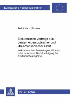 Elektronische Verträge aus deutscher, europäischer und US-amerikanischer Sicht - Uhlmann, André Marc