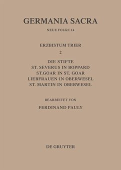 Die Bistümer der Kirchenprovinz Trier. Das Erzbistum Trier II. Die Stifte St. Severus in Boppard, St. Goar in St. Goar, Liebfrauen in Oberwesel, St. Martin in Oberwesel