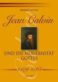 Jean Calvin und die Modernität Gottes - 1509-1564 - Nr. 491 - Cottin, Jérôme