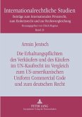 Die Erhaltungspflichten des Verkäufers und des Käufers im UN-Kaufrecht im Vergleich zum US-amerikanischen Uniform Commercial Code und zum deutschen Recht Die Erhaltungspflichten des Verkäufers und des Käufers im UN-Kaufrecht im Vergleich zum US-amerikanischen Uniform Commercial Code und zum deutschen Recht