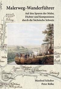 Malerweg-Wanderführer Sächsische Schweiz - Rölke, Peter; Schober, Manfred