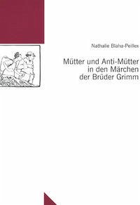 Mütter und Anti-Mütter in den Märchen der Brüder Grimm