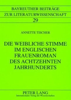 Die weibliche Stimme im englischen Frauenroman des achtzehnten Jahrhunderts - Tischer, Annette