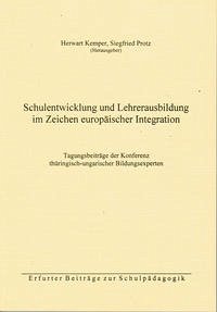 Schulentwicklung und Lehrerausbildung im Zeichen europäischer Integration - Barth, Gernot; Dinya, Laszló; Gardeia, Ursula