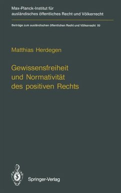 Gewissensfreiheit und Normativität des positiven Rechts / Matthias Herdegen. [Max-Planck-Inst. für Ausländ. Öffentl. Recht u. Völkerrecht] / Beiträge zum ausländischen öffentlichen Recht und Völkerrecht ; Bd. 99 - Herdegen, Matthias