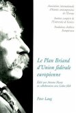 Le Plan Briand d'Union fédérale européenne- The Briand Plan of a European federal union- Der Briand-Plan eines europäischen Bundessystems