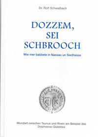 Dozzem, sei Schbrooch - Wie mer babbele in Nassau un Siedhesse - Schwalbach, Rolf