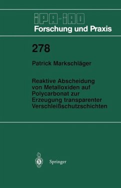 Reaktive Abscheidung von Metalloxiden auf Polycarbonat zur Erzeugung transparenter Verschleißschutzschichten - Markschläger, Patrick