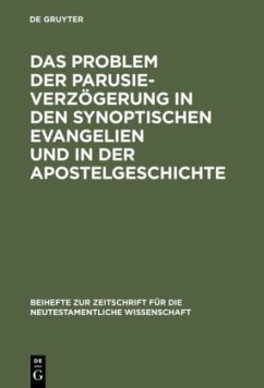 Das Problem der Parusieverzögerung in den synoptischen Evangelien und in der Apostelgeschichte - Gräßer, Erich