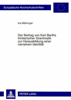 Der Beitrag von Karl Barths trinitarischer Grammatik zur Herausbildung einer narrativen Identität - Mähringer, Ina