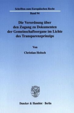 Die Verordnung über den Zugang zu Dokumenten der Gemeinschaftsorgane im Lichte des Transparenzprinzips. - Heitsch, Christian