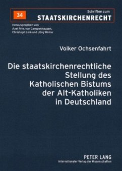 Die staatskirchenrechtliche Stellung des Katholischen Bistums der Alt-Katholiken in Deutschland - Ochsenfahrt, Volker