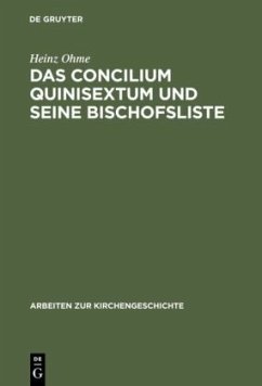 Das Concilium Quinisextum und seine Bischofsliste - Ohme, Heinz